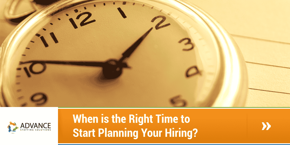 When is the Right Time to Start Planning Your Hiring
